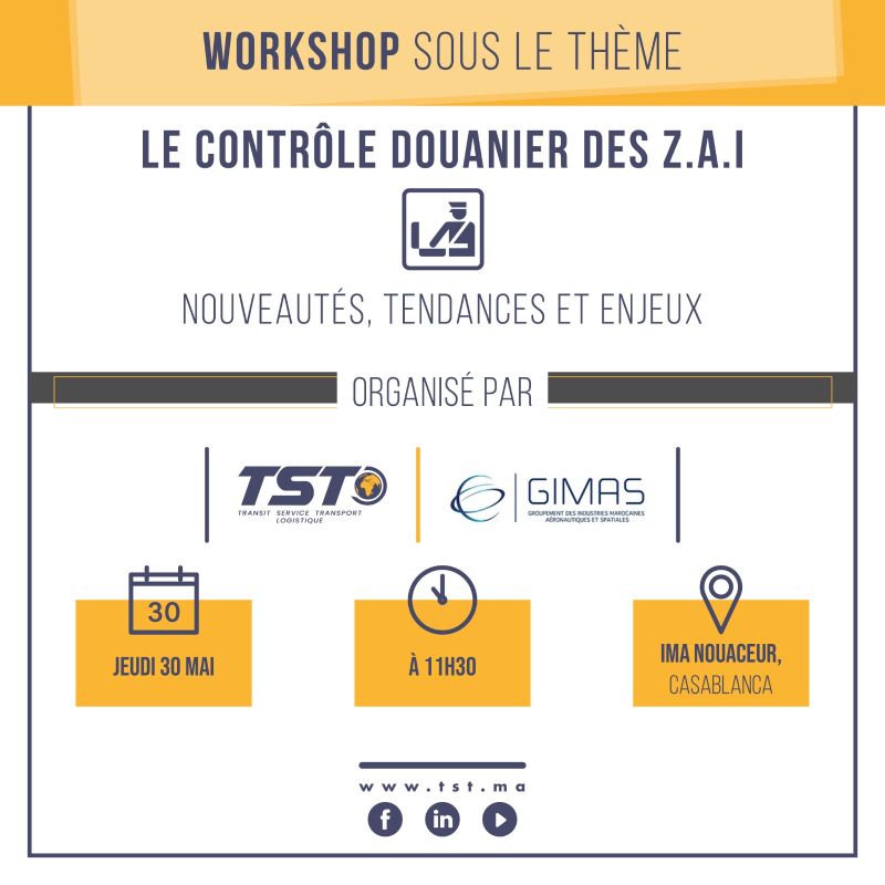 Le Groupe TST et GIMAS organisent un Workshop sous le thème de Contrôle Douanier des Zones d'Accélération Industrielle (Z.A.I), Nouveautés et Tendances et Enjeux ! 